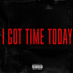 I Got Time Today