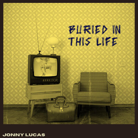 Buried in This Life