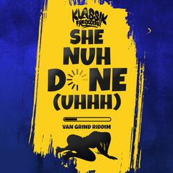 She Nuh Done (Uhhh) [Van Grind Riddim]