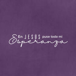 En Jesús Puse Toda Mi Esperanza