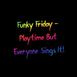 Funky Friday - Playtime but Everyone Sings It!