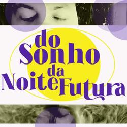 Do Sonho da Noite Futura