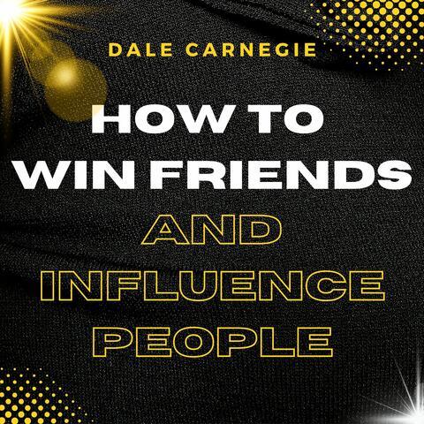 How to Win Friends and Influence People