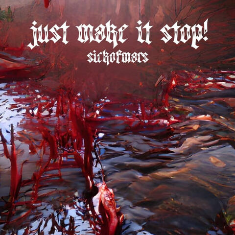 Just Make It Stop!
