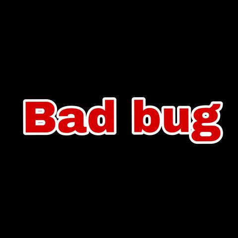Bad Bug