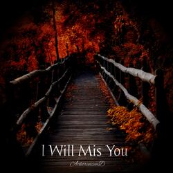 L Will Mis You