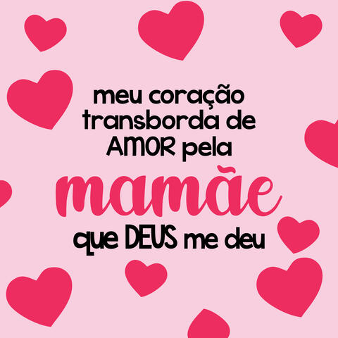 Mamãe Eu Te Amo