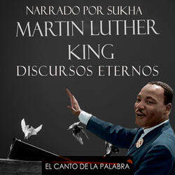 El Canto de la Palabra, Narrado por Sukha -Martín Luther King, Discursos Eternos