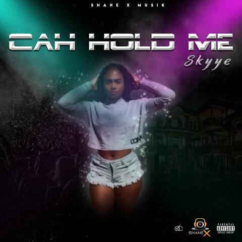 Cah Hold Me