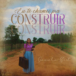 Eu Te Chamei pra Construir