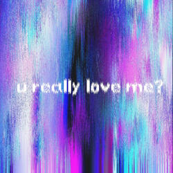 U Really Love Me?