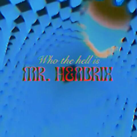Who the Hell Is Mr. Hendrix