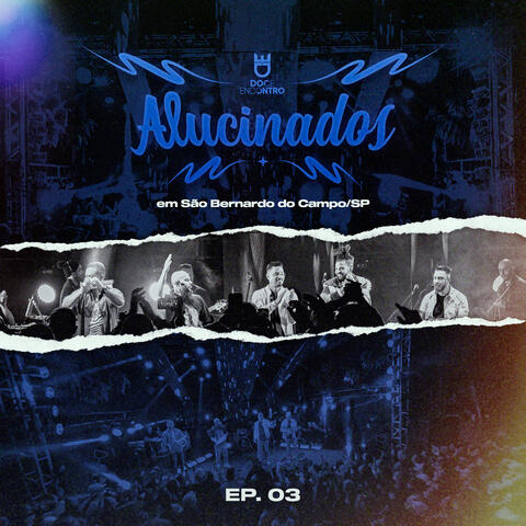 Alucinados (Ao Vivo em São Bernardo, Sp), Ep. 03