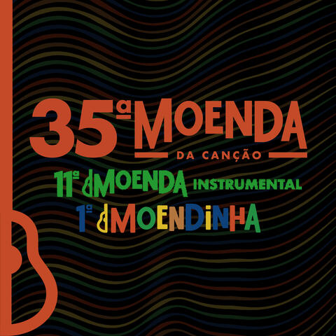 35ª Moenda da Canção,  11ª Moenda Instrumental e 1ª Moendinha