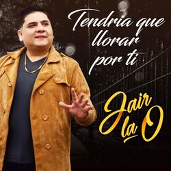 Tendria Que Llorar por Ti