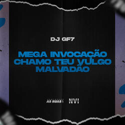 Mega Invocação - Chamo Teu Vulgo Malvadao