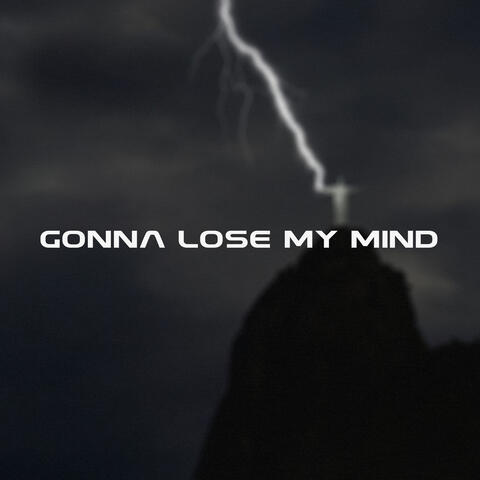 Gonna Lose My Mind