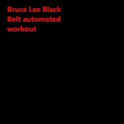 Bruce Lee Black Belt Automated Workout
