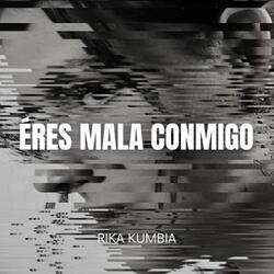 Eres Mala Conmigo