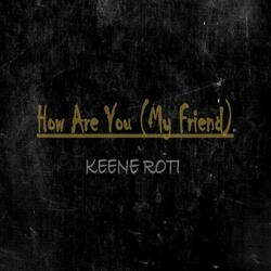 How Are You (My Friend)