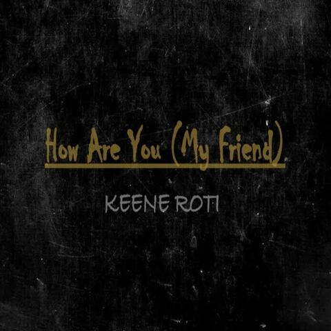 How Are You (My Friend)