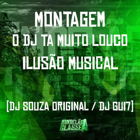 Montagem - O Dj Ta Muito Louco - Ilusão Musical