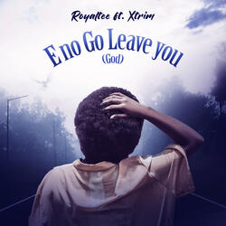 E No Go Leave You (God)