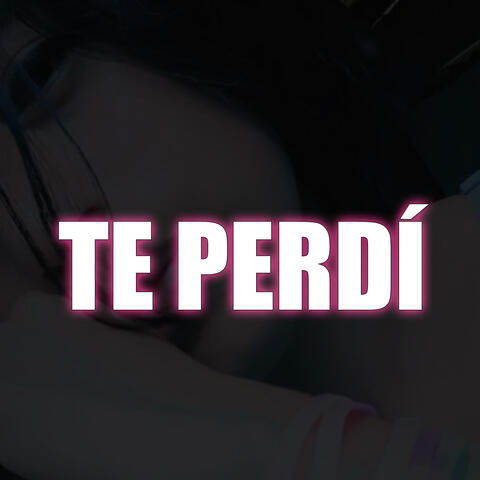 Te Perdí