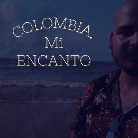 Colombia, Mi Encanto