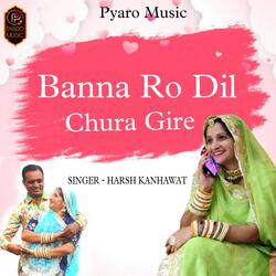 Banna Ko Dil Chura Gire