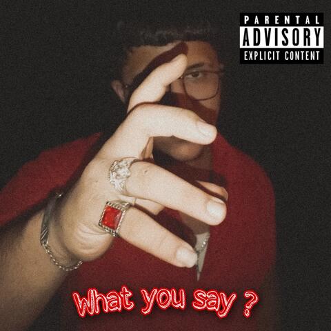 What You Say?
