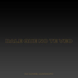 Dale Que No Te Veo