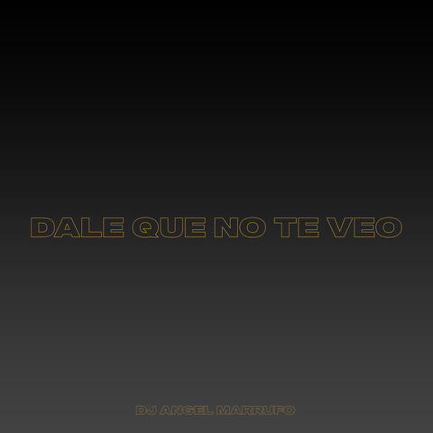 Dale Que No Te Veo