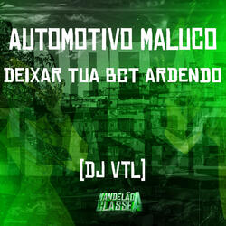 Automotivo Maluco - Deixar Tua Bct Ardendo