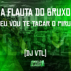 A Flauta do Bruxo - Eu Vou Te Tacar o Piru