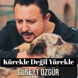 Kürekle Değil Yürekle