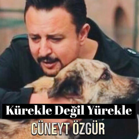 Kürekle Değil Yürekle