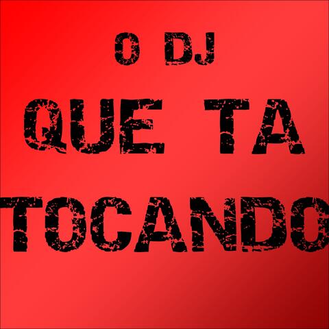 O Dj Que Ta Tocando