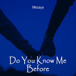 Do You Know Me Before