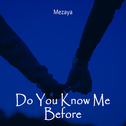 Do You Know Me Before
