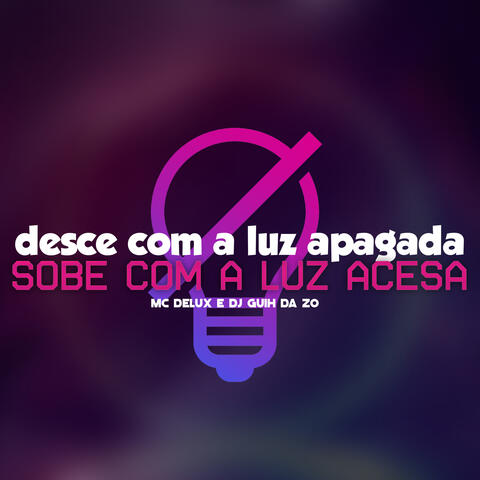 Desce Com a Luz Apagada, Sobe Com a Luz Acesa