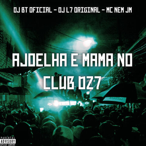 Ajoelha e Mama no Club Dz7