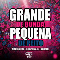 Grande de Bunda Pequena de Peito