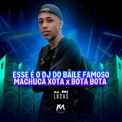 Esse É o Dj do Baile Famoso Machuca Xota x Bota Bota