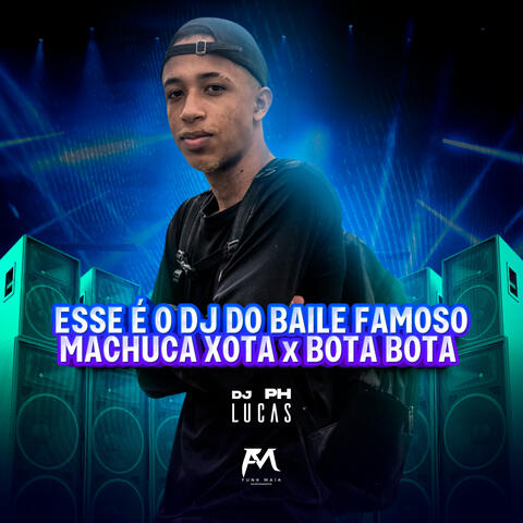 Esse É o Dj do Baile Famoso Machuca Xota x Bota Bota