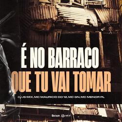 É no Barraco Que Tu Vai Tomar
