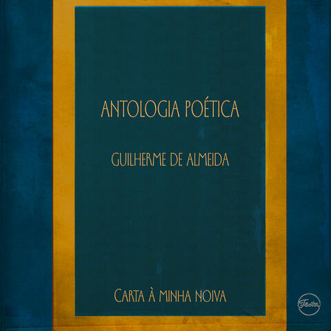 Antologia Poética - Guilherme de Almeida - Carta à Minha Noiva