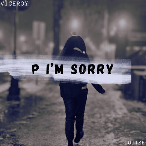 P, I’m Sorry