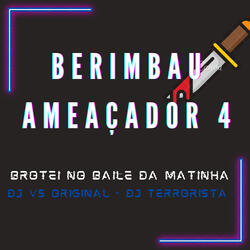 Berimbau Ameaçador 4 - Brotei no Baile da Matinha