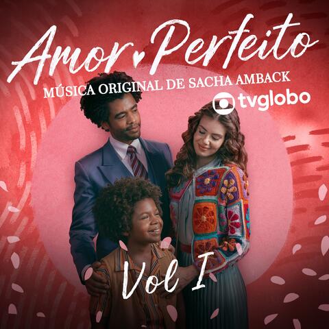Amor Perfeito (Música Original de Sacha Amback), Vol. 1